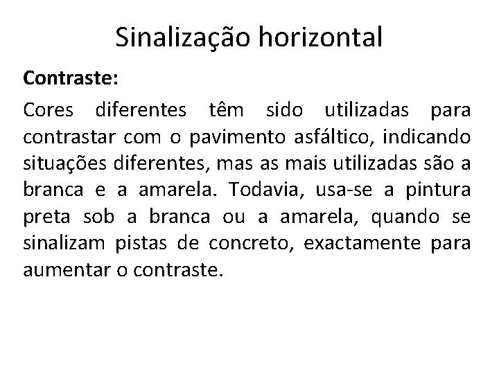 Sinalização horizontal Contraste: Cores diferentes têm sido utilizadas para contrastar com o pavimento asfáltico,