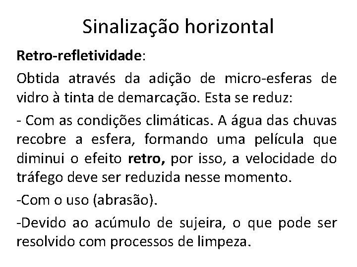 Sinalização horizontal Retro-refletividade: Obtida através da adição de micro-esferas de vidro à tinta de