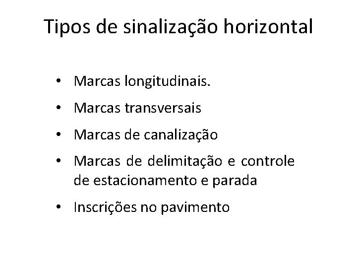 Tipos de sinalização horizontal • Marcas longitudinais. • Marcas transversais • Marcas de canalização Tipos de sinalização horizontal • Marcas longitudinais. • Marcas transversais • Marcas de canalização