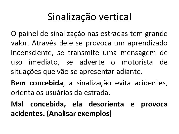 Sinalização vertical O painel de sinalização nas estradas tem grande valor. Através dele se