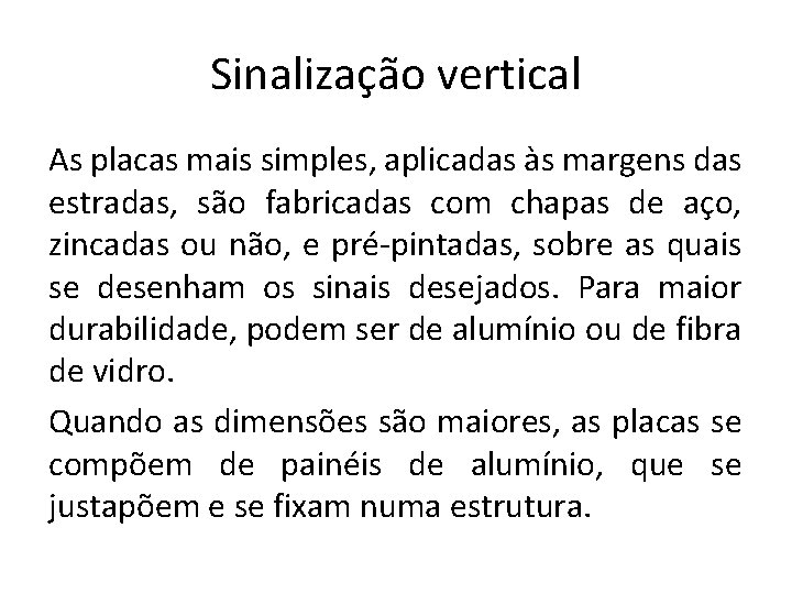 Sinalização vertical As placas mais simples, aplicadas às margens das estradas, são fabricadas com Sinalização vertical As placas mais simples, aplicadas às margens das estradas, são fabricadas com
