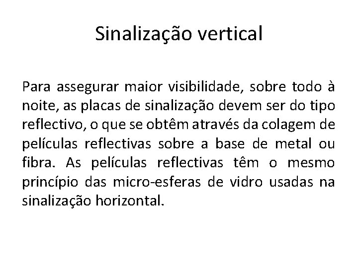 Sinalização vertical Para assegurar maior visibilidade, sobre todo à noite, as placas de sinalização