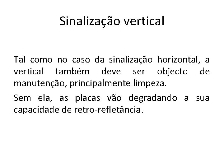 Sinalização vertical Tal como no caso da sinalização horizontal, a vertical também deve ser Sinalização vertical Tal como no caso da sinalização horizontal, a vertical também deve ser