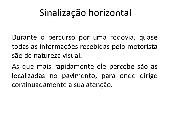 Sinalização horizontal Durante o percurso por uma rodovia, quase todas as informações recebidas pelo