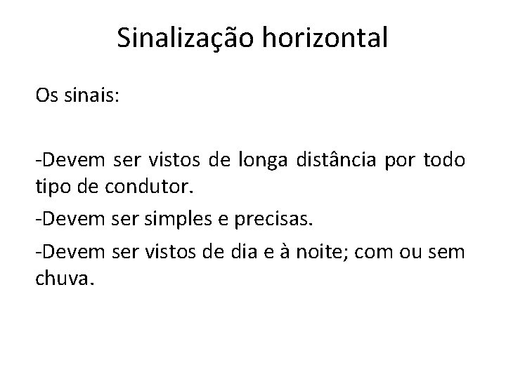 Sinalização horizontal Os sinais: -Devem ser vistos de longa distância por todo tipo de