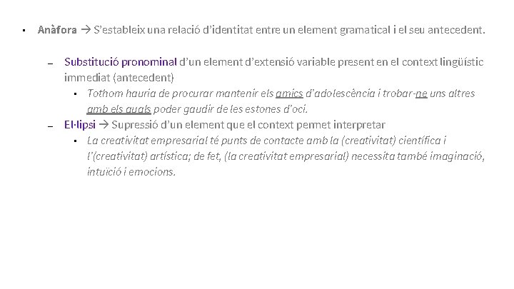 • Anàfora S’estableix una relació d’identitat entre un element gramatical i el seu • Anàfora S’estableix una relació d’identitat entre un element gramatical i el seu