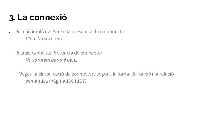 3. La connexió - - Relació implícita: Sense la presència d’un connector. Plou. No