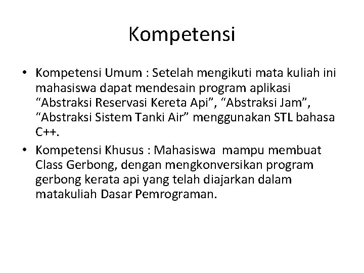 Kompetensi • Kompetensi Umum : Setelah mengikuti mata kuliah ini mahasiswa dapat mendesain program