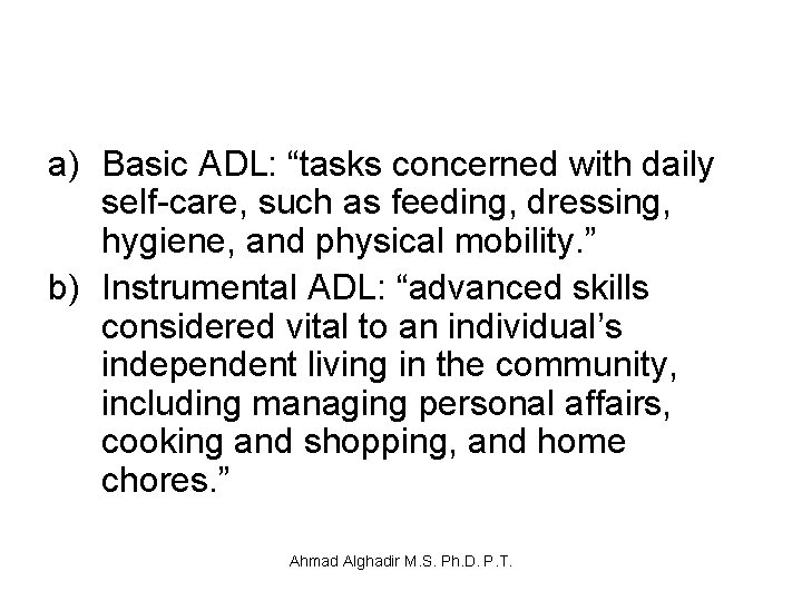 a) Basic ADL: “tasks concerned with daily self-care, such as feeding, dressing, hygiene, and