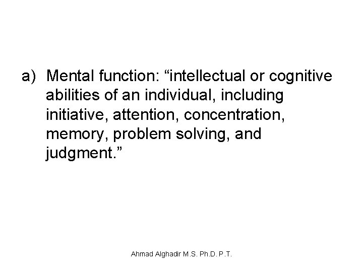 a) Mental function: “intellectual or cognitive abilities of an individual, including initiative, attention, concentration,