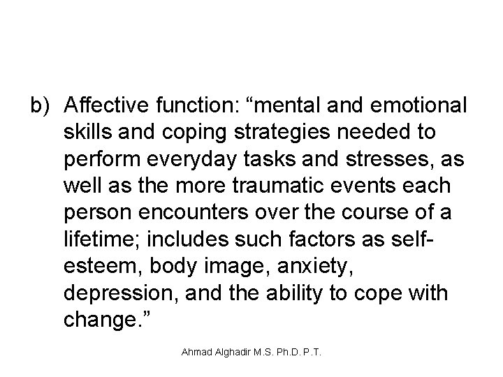 b) Affective function: “mental and emotional skills and coping strategies needed to perform everyday