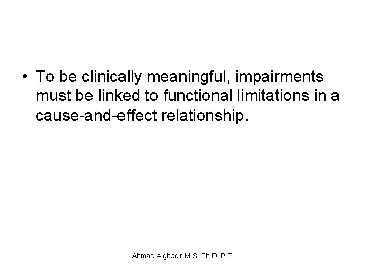 • To be clinically meaningful, impairments must be linked to functional limitations in