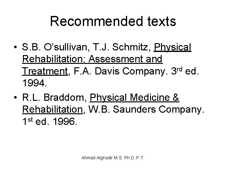 Recommended texts • S. B. O’sullivan, T. J. Schmitz, Physical Rehabilitation: Assessment and Treatment,