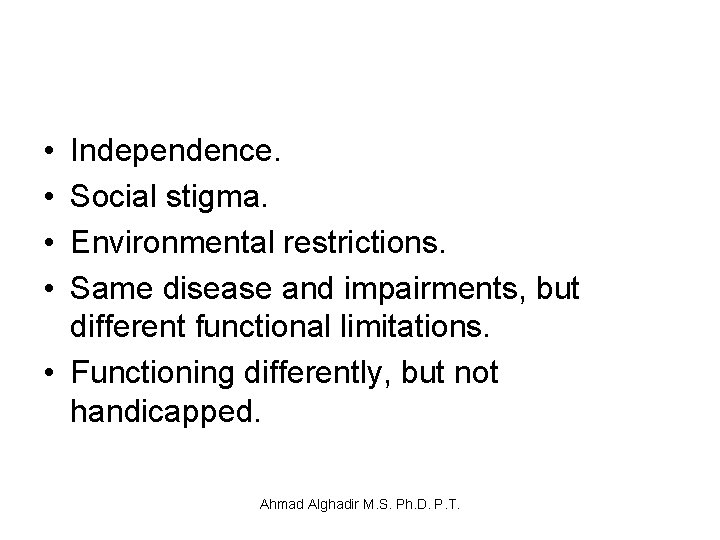 • • Independence. Social stigma. Environmental restrictions. Same disease and impairments, but different