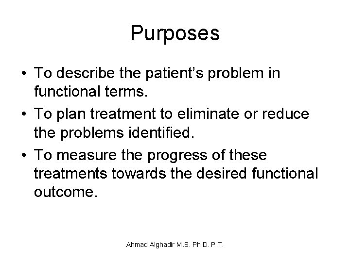 Purposes • To describe the patient’s problem in functional terms. • To plan treatment