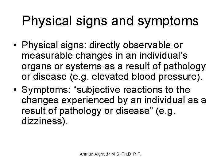 Physical signs and symptoms • Physical signs: directly observable or measurable changes in an