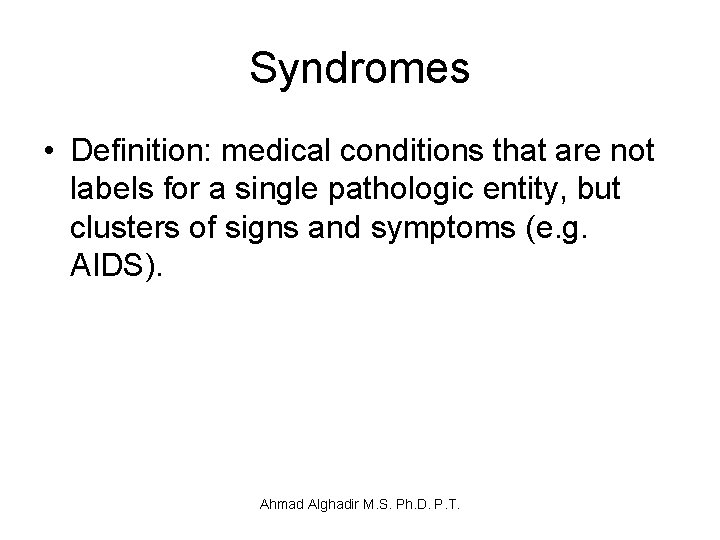 Syndromes • Definition: medical conditions that are not labels for a single pathologic entity,