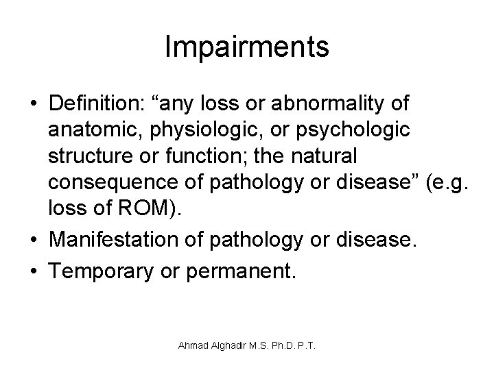 Impairments • Definition: “any loss or abnormality of anatomic, physiologic, or psychologic structure or