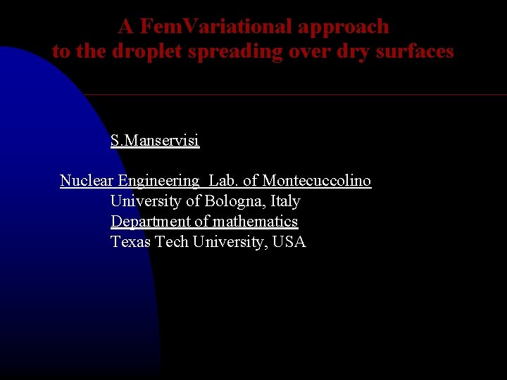 A Fem. Variational approach to the droplet spreading over dry surfaces S. Manservisi Nuclear