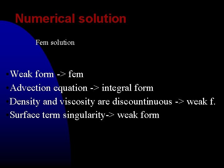 Numerical solution Fem solution • Weak form -> fem • Advection equation -> integral