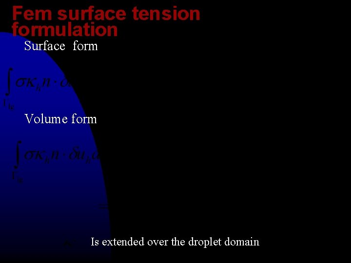 Fem surface tension formulation Surface form Volume form Is extended over the droplet domain