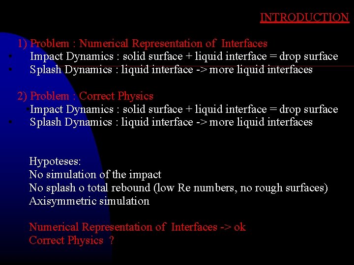 INTRODUCTION 1) Problem : Numerical Representation of Interfaces An experimental • Impact Dynamics :