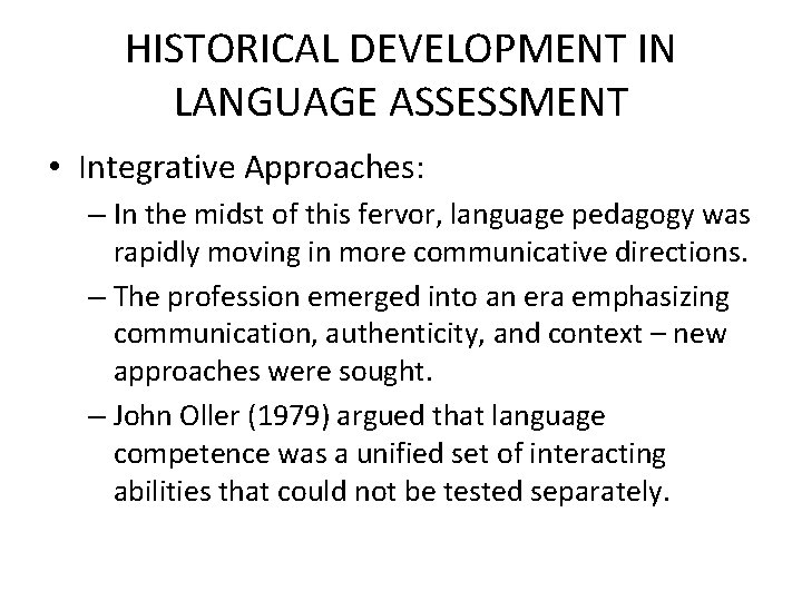 HISTORICAL DEVELOPMENT IN LANGUAGE ASSESSMENT • Integrative Approaches: – In the midst of this