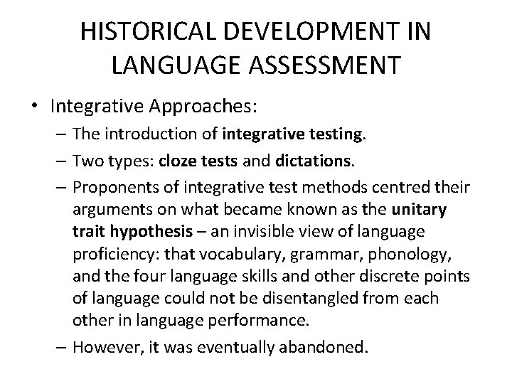 HISTORICAL DEVELOPMENT IN LANGUAGE ASSESSMENT • Integrative Approaches: – The introduction of integrative testing.