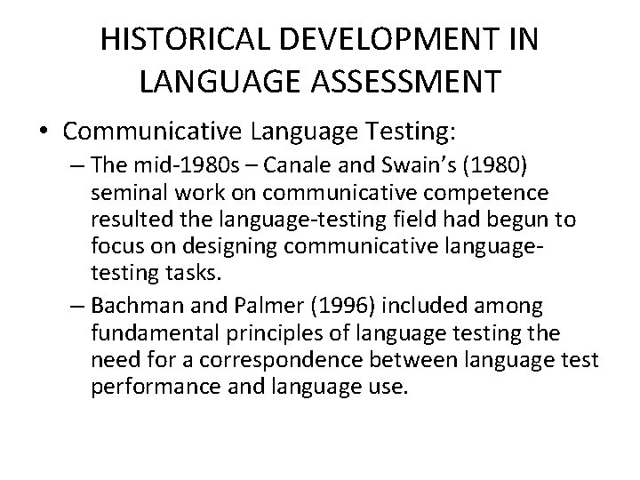 HISTORICAL DEVELOPMENT IN LANGUAGE ASSESSMENT • Communicative Language Testing: – The mid-1980 s –