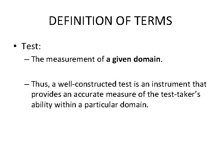 DEFINITION OF TERMS • Test: – The measurement of a given domain. – Thus,