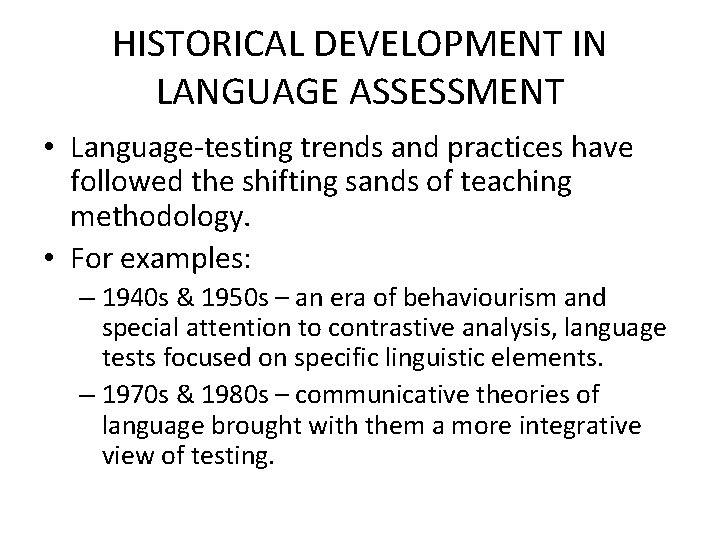 HISTORICAL DEVELOPMENT IN LANGUAGE ASSESSMENT • Language-testing trends and practices have followed the shifting