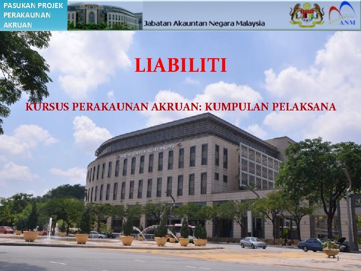 PASUKAN PROJEK PERAKAUNAN AKRUAN LIABILITI KURSUS PERAKAUNAN AKRUAN: KUMPULAN PELAKSANA 1 