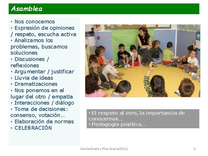 Asamblea • Nos conocemos • Expresión de opiniones / respeto, escucha activa • Analizamos Asamblea • Nos conocemos • Expresión de opiniones / respeto, escucha activa • Analizamos