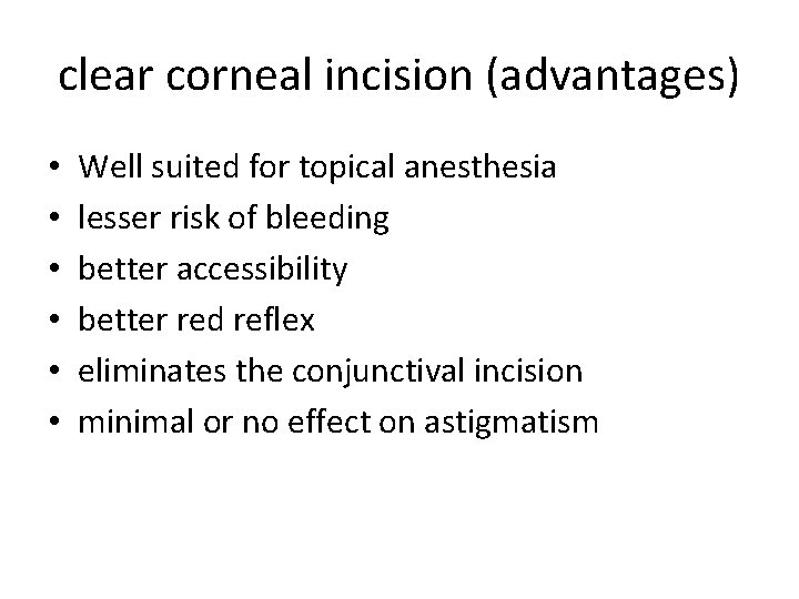 clear corneal incision (advantages) • • • Well suited for topical anesthesia lesser risk