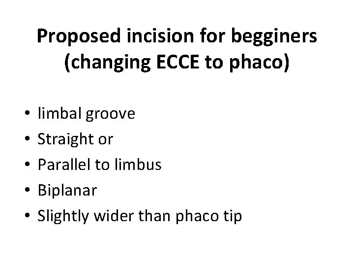 Proposed incision for begginers (changing ECCE to phaco) • • • limbal groove Straight
