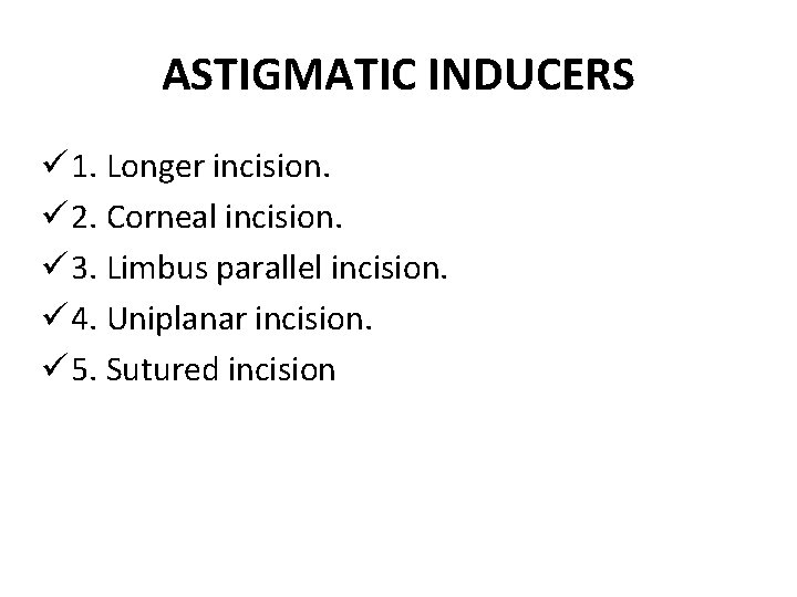 ASTIGMATIC INDUCERS ü 1. Longer incision. ü 2. Corneal incision. ü 3. Limbus parallel