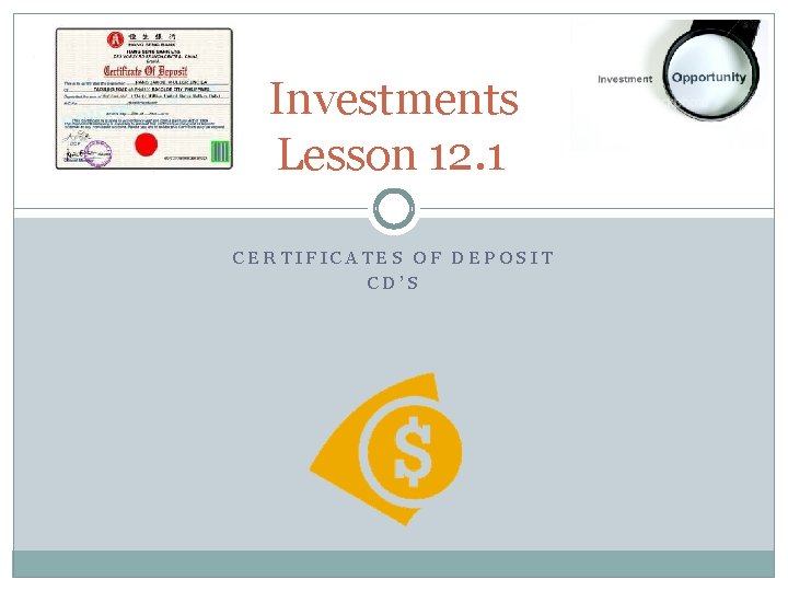 Investments Lesson 12. 1 CERTIFICATES OF DEPOSIT CD’S 