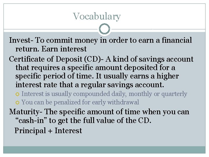 Vocabulary Invest- To commit money in order to earn a financial return. Earn interest