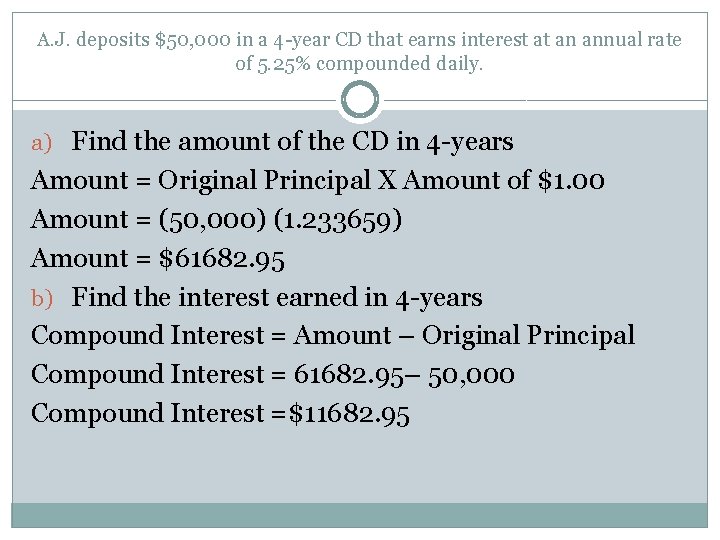 A. J. deposits $50, 000 in a 4 -year CD that earns interest at