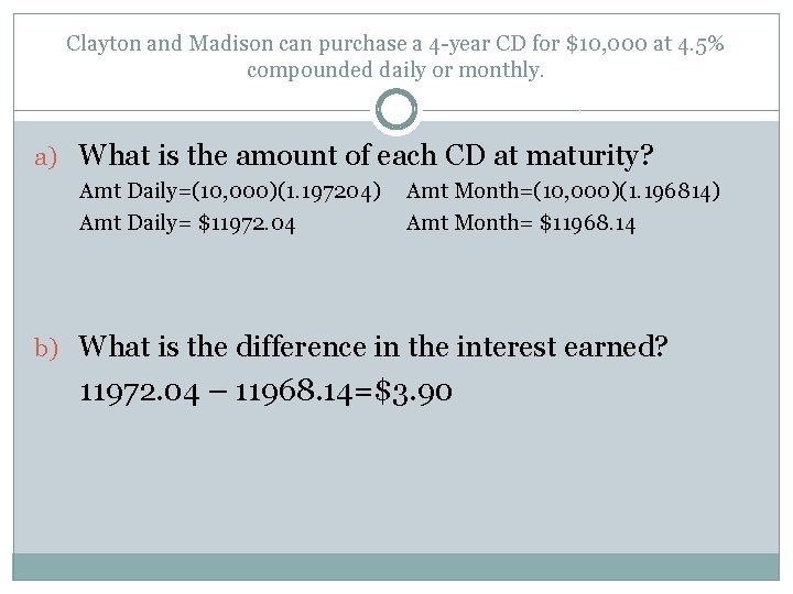 Clayton and Madison can purchase a 4 -year CD for $10, 000 at 4.