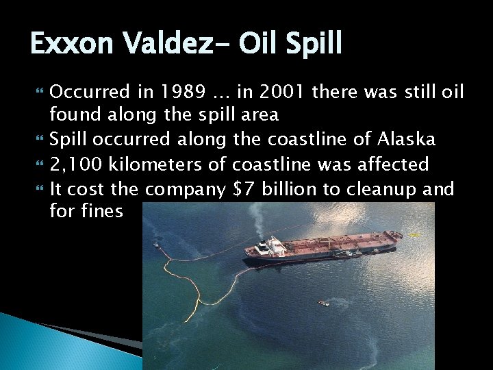 Exxon Valdez- Oil Spill Occurred in 1989 … in 2001 there was still oil