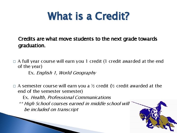 What is a Credit? Credits are what move students to the next grade towards