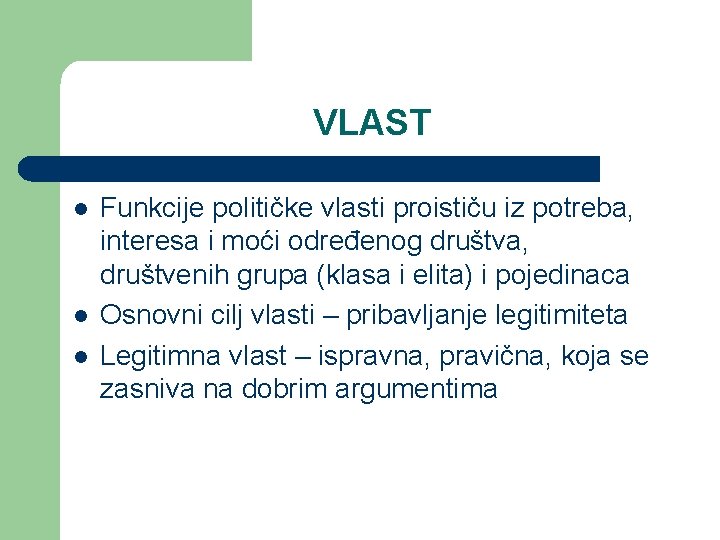 VLAST l l l Funkcije političke vlasti proističu iz potreba, interesa i moći određenog