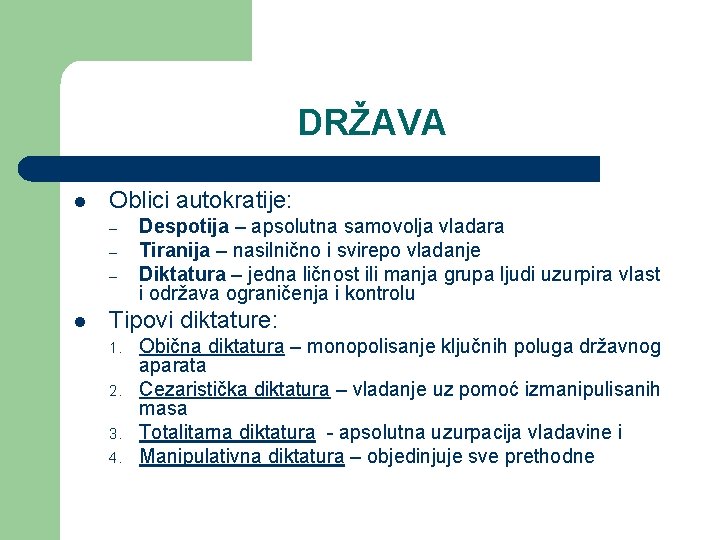 DRŽAVA l Oblici autokratije: – – – l Despotija – apsolutna samovolja vladara Tiranija