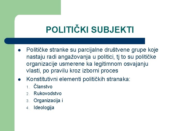 POLITIČKI SUBJEKTI l l Političke stranke su parcijalne društvene grupe koje nastaju radi angažovanja