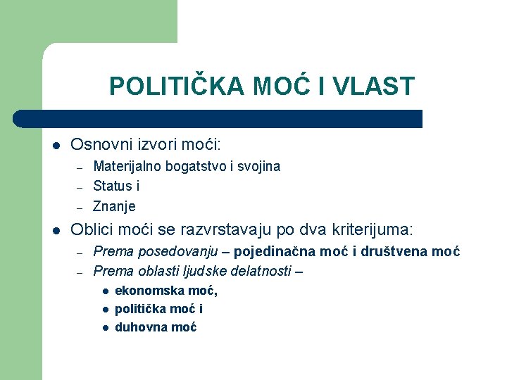 POLITIČKA MOĆ I VLAST l Osnovni izvori moći: – – – l Materijalno bogatstvo