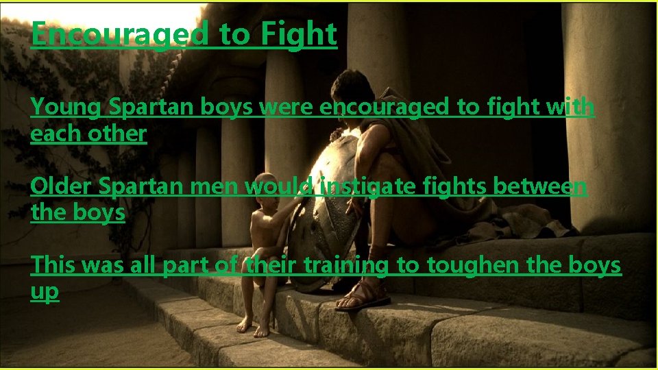 Encouraged to Fight Young Spartan boys were encouraged to fight with each other Older