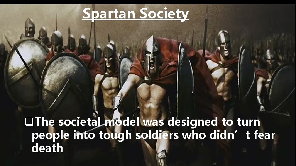 Spartan Society q. The societal model was designed to turn people into tough soldiers