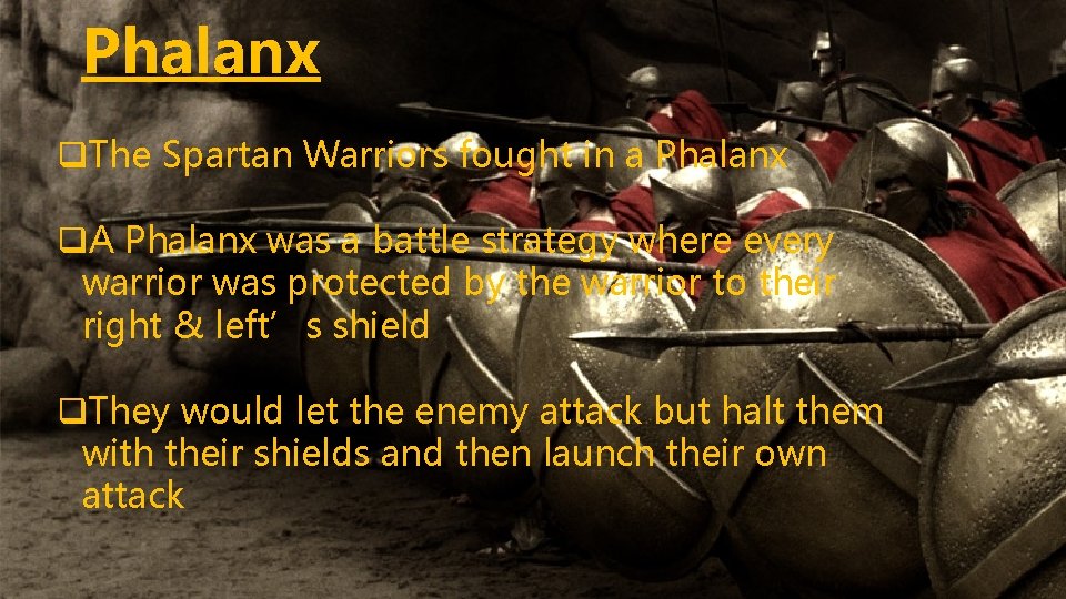 Phalanx q. The Spartan Warriors fought in a Phalanx q. A Phalanx was a