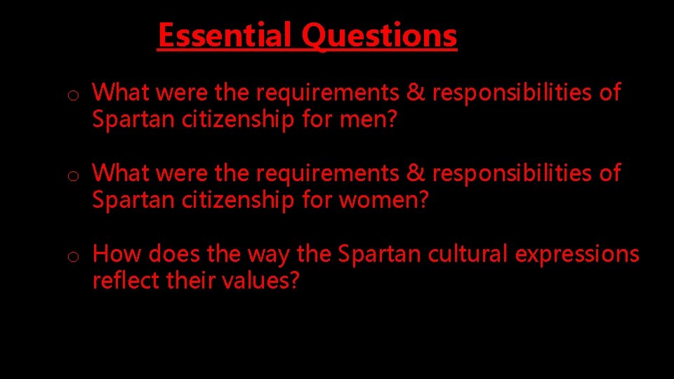 Essential Questions o What were the requirements & responsibilities of Spartan citizenship for men?
